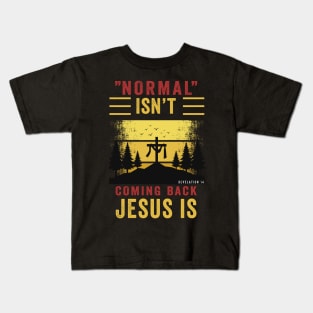 Normal isn't coming back jesus is Kids T-Shirt